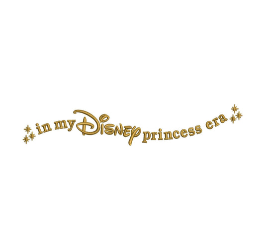 In My DisneyPrincess Era  xxx Machine Embroidery File, Single Color | 6 Sizes