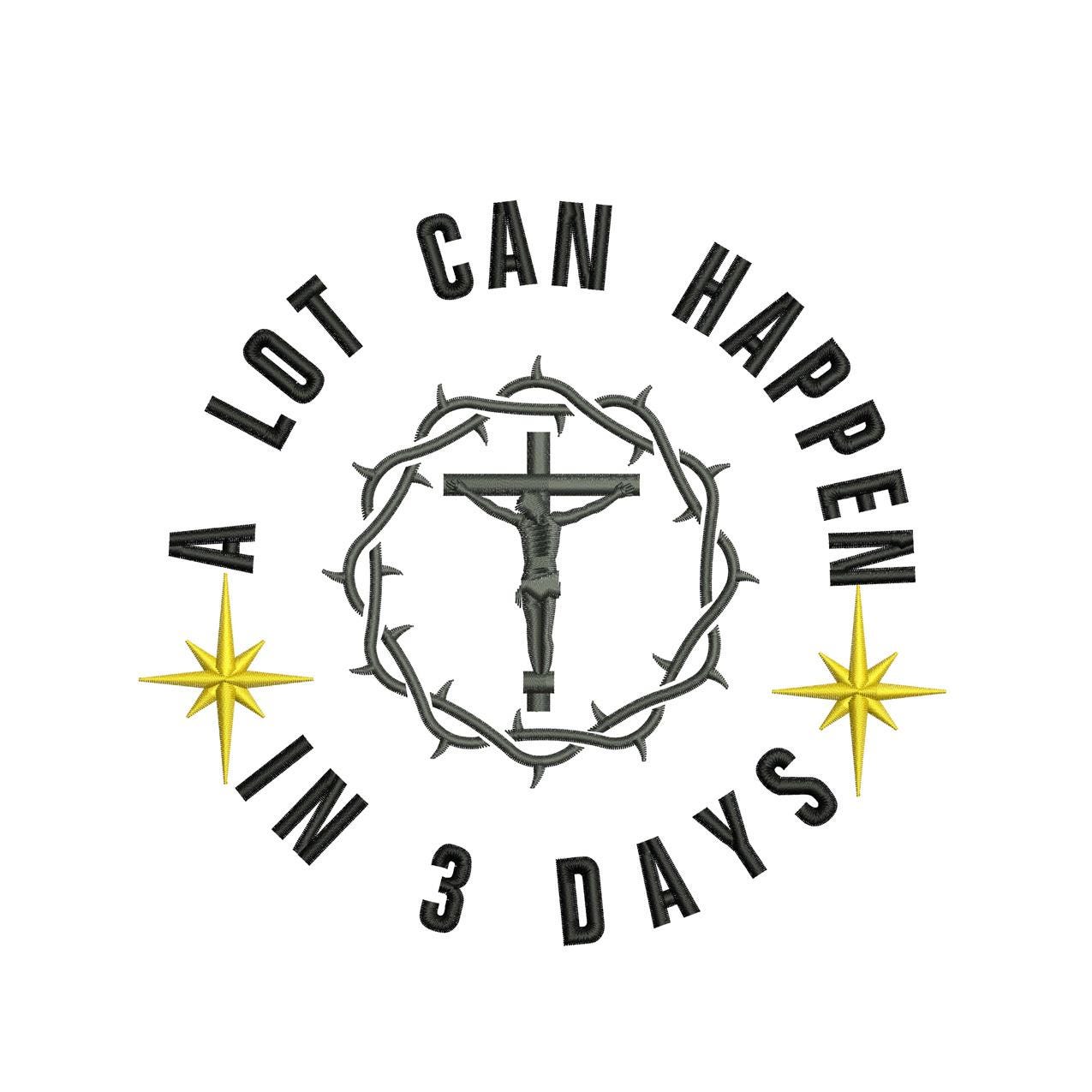 A Lot Can Happen in 3 Days Jesus  Three Days Easter Machine Embroidery File | 4 Sizes