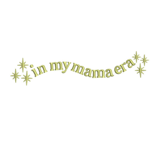 In My Mama Era  Machine Embroidery Single Color, Gift for Her | 4 Sizes