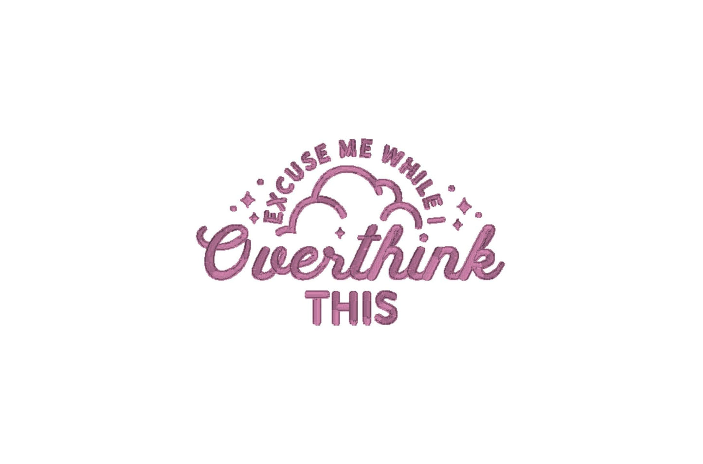 Excuse Me While I Overthink This Embroidery Design pes dst exp hus jef sew vp3 xxx Funny Machine Embroidery File Cute Gift For Her | 4 sizes