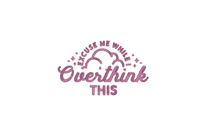 Excuse Me While I Overthink This Embroidery Design pes dst exp hus jef sew vp3 xxx Funny Machine Embroidery File Cute Gift For Her | 4 sizes
