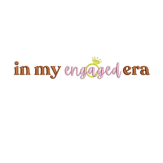 In My Engaged Era Embroidery Design: Bridal Gift (Digital Download)