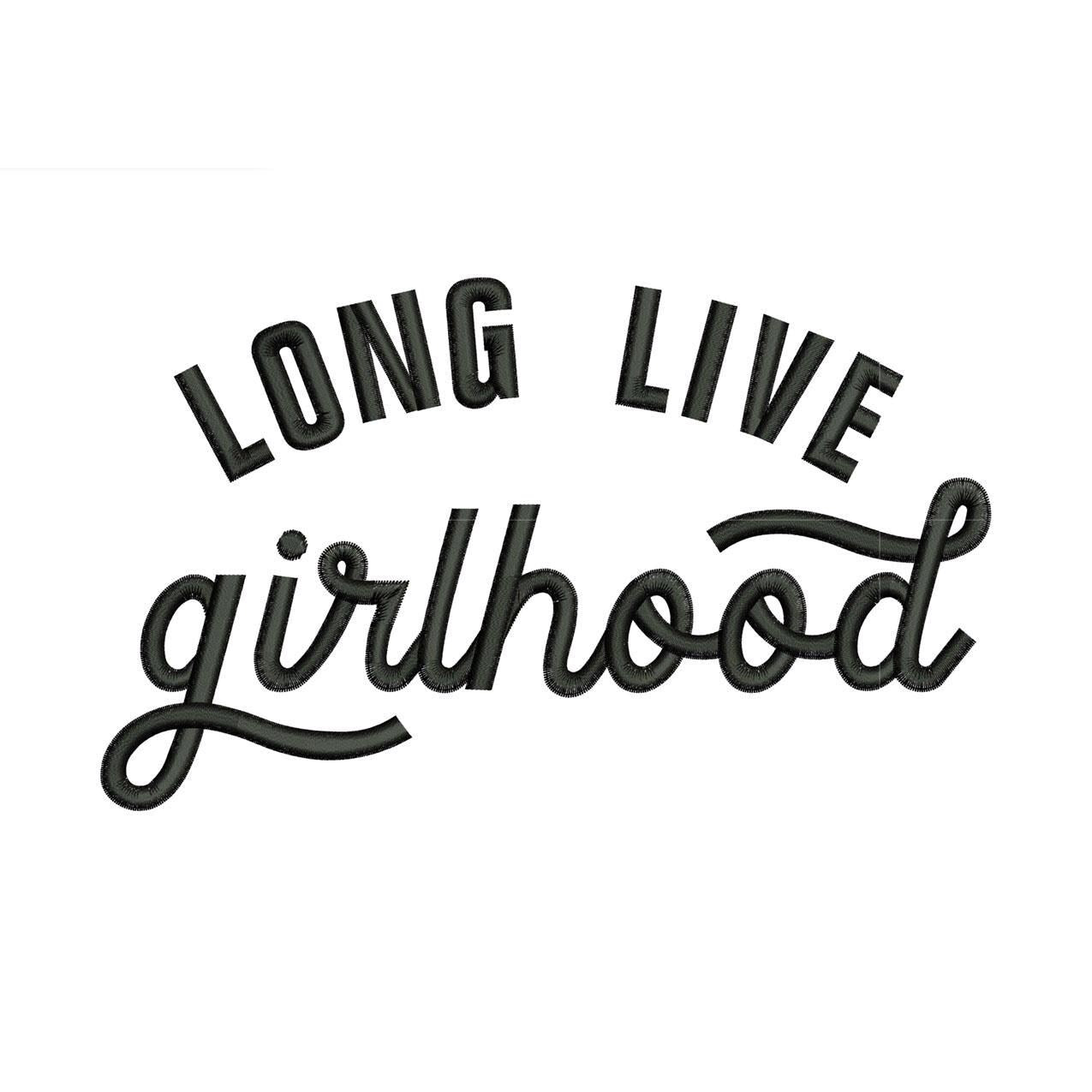Long Live Girlhood Embroidery Design: Girls Kid Clothing Machine Embroidery File (Digital Download)