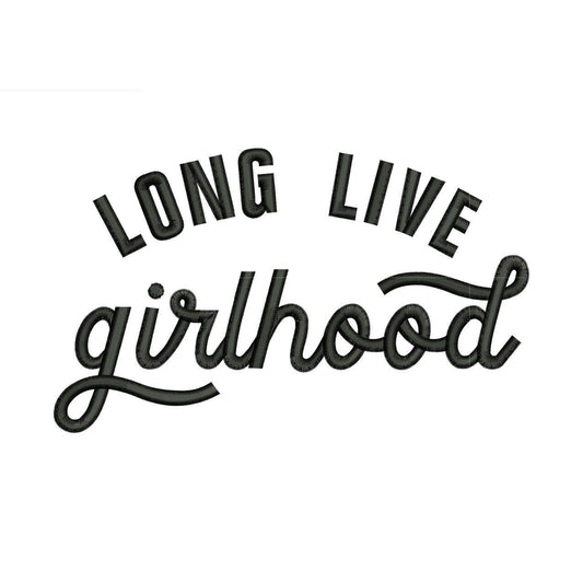 Long Live Girlhood Embroidery Design: Girls Kid Clothing Machine Embroidery File (Digital Download)