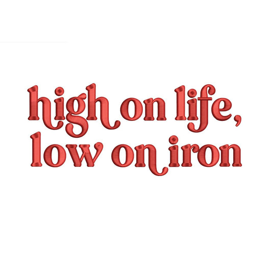 3D Puff - High On Life Low On Iron Embroidery Design Anemia Embroidery File Iron Deficiency Machine Embroidery File PES Sarcastic Quote DST