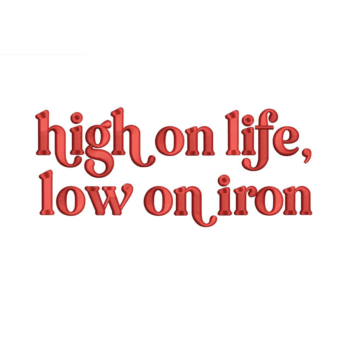 3D Puff - High On Life Low On Iron Embroidery Design Anemia Embroidery File Iron Deficiency Machine Embroidery File PES Sarcastic Quote DST