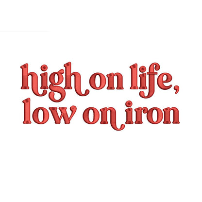 3D Puff - High On Life Low On Iron Embroidery Design Anemia Embroidery File Iron Deficiency Machine Embroidery File PES Sarcastic Quote DST